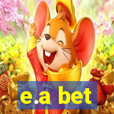 e.a bet